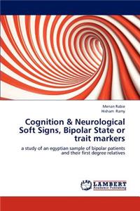 Cognition & Neurological Soft Signs, Bipolar State or trait markers