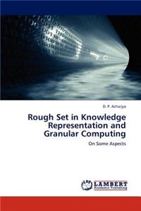 Rough Set in Knowledge Representation and Granular Computing