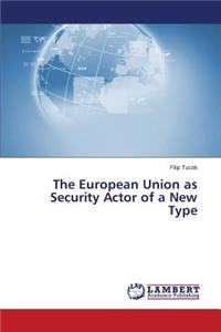 European Union as Security Actor of a New Type