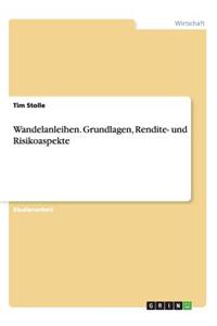 Wandelanleihen. Grundlagen, Rendite- und Risikoaspekte