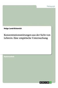 Konzentrationsstörungen aus der Sicht von Lehrern. Eine empirische Untersuchung