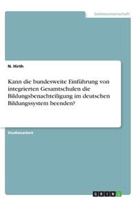 Kann die bundesweite Einführung von integrierten Gesamtschulen die Bildungsbenachteiligung im deutschen Bildungssystem beenden?