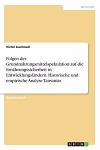 Folgen der Grundnahrungsmittelspekulation auf die Ernährungssicherheit in Entwicklungsländern. Historische und empirische Analyse Tansanias