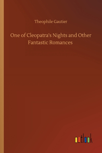 One of Cleopatra's Nights and Other Fantastic Romances