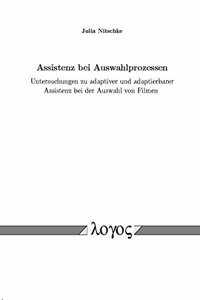 Assistenz Bei Auswahlprozessen. Untersuchungen Zu Adaptiver Und Adaptierbarer Assistenz Bei Der Auswahl Von Filmen