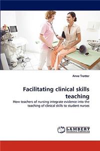 Facilitating clinical skills teaching