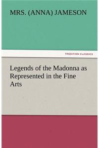 Legends of the Madonna as Represented in the Fine Arts