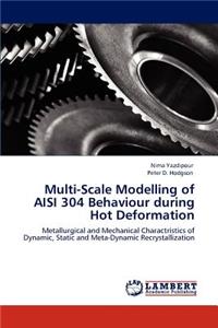 Multi-Scale Modelling of AISI 304 Behaviour during Hot Deformation
