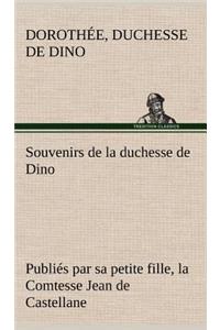 Souvenirs de la duchesse de Dino publiés par sa petite fille, la Comtesse Jean de Castellane.