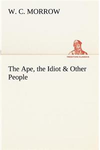 The Ape, the Idiot & Other People