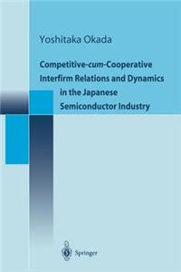 Competitive-Cum-Cooperative Interfirm Relations and Dynamics in the Japanese Semiconductor Industry