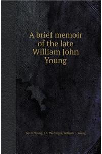A Brief Memoir of the Late William John Young