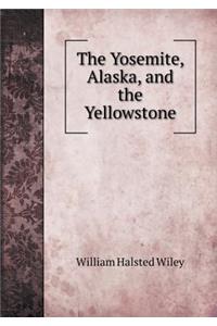 The Yosemite, Alaska, and the Yellowstone