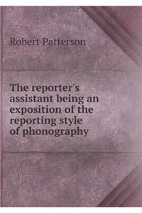 The Reporter's Assistant Being an Exposition of the Reporting Style of Phonography