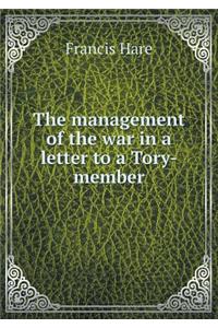 The Management of the War in a Letter to a Tory-Member