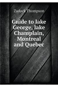 Guide to lake George, lake Champlain, Montreal and Quebec