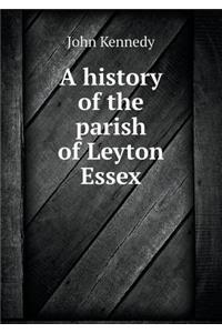 A history of the parish of Leyton Essex