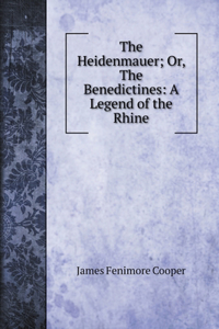 The Heidenmauer; Or, The Benedictines