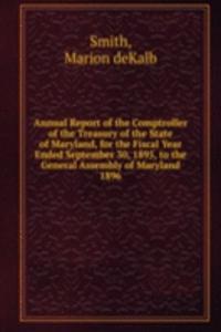 Annual Report of the Comptroller of the Treasury of the State of Maryland, for the Fiscal Year Ended September 30, 1895, to the General Assembly of Maryland.