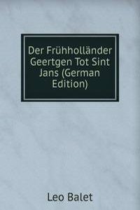 Der Fruhhollander Geertgen Tot Sint Jans (German Edition)