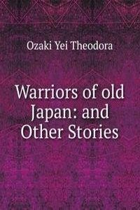 Warriors of old Japan: and Other Stories