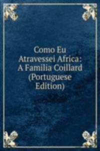 Como Eu Atravessei Africa: A Familia Coillard (Portuguese Edition)