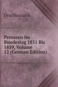 Preussen Im Bundestag 1851 Bis 1859, Volume 12 (German Edition)