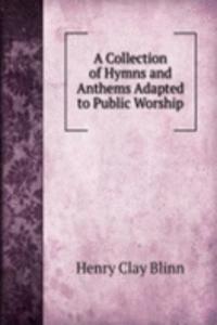 Collection of Hymns and Anthems Adapted to Public Worship