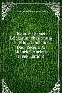Ioannis Stobaei Eclogarum Physicarum Et Ethicarum Libri Duo, Recens. A. Meineke (Ancient Greek Edition)