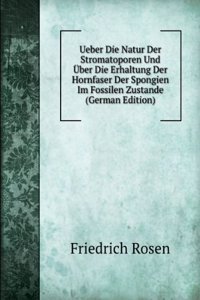 Ueber Die Natur Der Stromatoporen Und Uber Die Erhaltung Der Hornfaser Der Spongien Im Fossilen Zustande (German Edition)