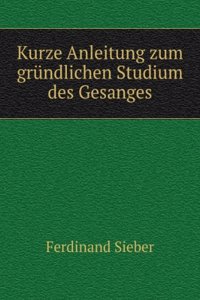 Kurze Anleitung Zum Grundlichen Studium Des Gesanges (German Edition)