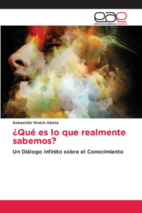 ¿Qué es lo que realmente sabemos?