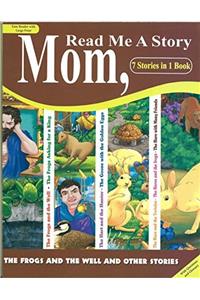 READ ME A STORY MOM (THE FROGS AND THE WELL AND OTHER STORIES)