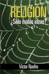 Religion... Solo Malas Ideas?