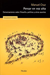 Pensar en voz alta: Conversaciones sobre filosofia, politica y otros asuntos