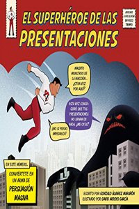 El superheroe de las presentaciones: Conviertete en un arma de persuasion masiva
