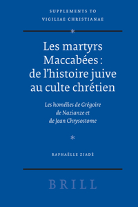 Les Martyrs Maccabées: de l'Histoire Juive Au Culte Chrétien