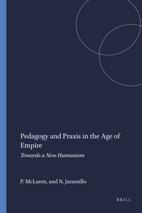 Pedagogy and Praxis in the Age of Empire: Towards a New Humanism
