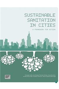 Sustainable Sanitation in Cities, a Framework to Action