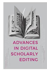 Advances in Digital Scholarly Editing