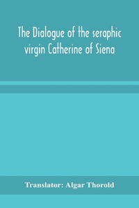 dialogue of the seraphic virgin Catherine of Siena