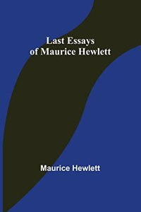 Last Essays of Maurice Hewlett