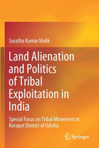 Land Alienation and Politics of Tribal Exploitation in India