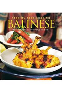 Step-by-Step Cooking: Balinese: Delightful Ideas for Everyday Meals