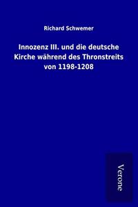Innozenz III. und die deutsche Kirche wahrend des Thronstreits von 1198-1208