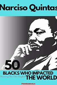 50 BLACKS WHO IMPACTED THE WORLD - Narciso Quintas