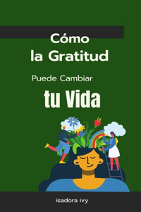 Cómo la Gratitud Puede Cambiar tu Vida