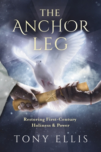 Anchor Leg: Restoring First-Century Holiness and Power