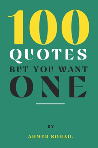 100 Quotes, But You Want One