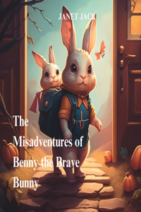 Misadventures of Benny the Brave Bunny